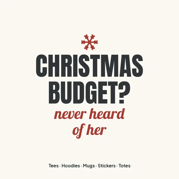 "Christmas Budget? Never Heard of Her" design for light products
