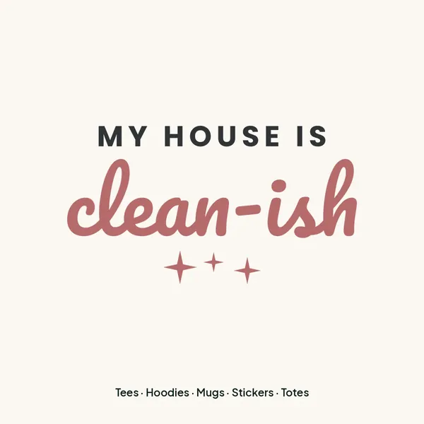 "My House Is Clean-ish" design for light products